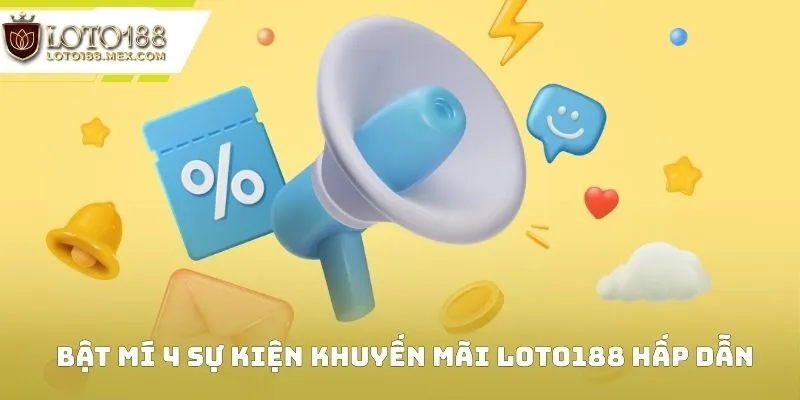 Bật mí 4 sự kiện khuyến mãi Loto188 hấp dẫn