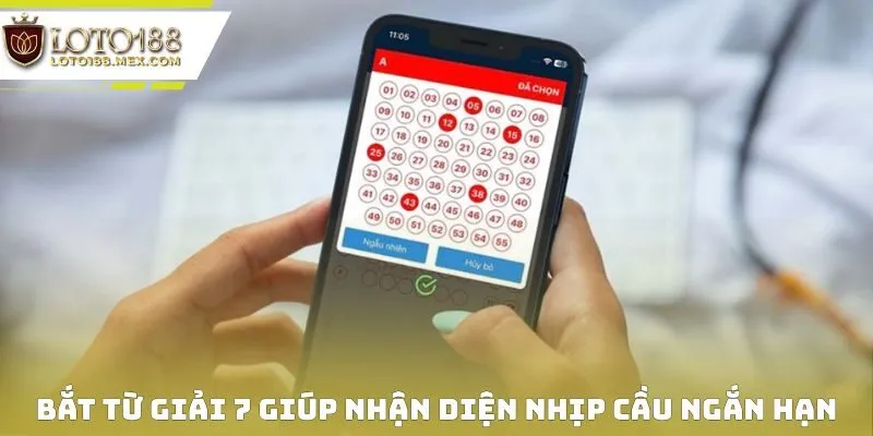 Bắt từ giải 7 giúp nhận diện nhịp cầu ngắn hạn