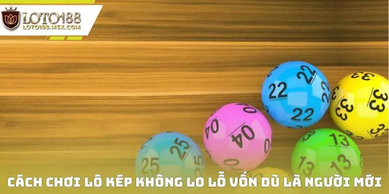 Cách chơi lô kép không lo lỗ vốn dù là người mới