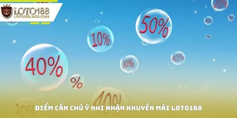 Điểm cần chú ý khi nhận khuyến mãi Loto188