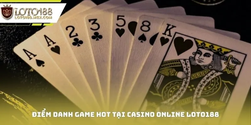 Điểm danh game hot tại Casino Online Loto188