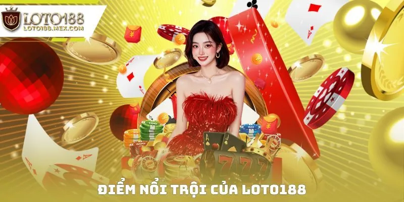 Điểm nổi trội của Loto188