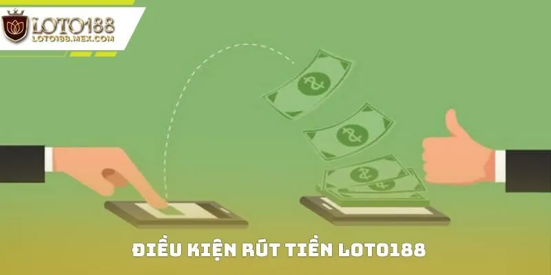 Điều kiện rút tiền Loto188