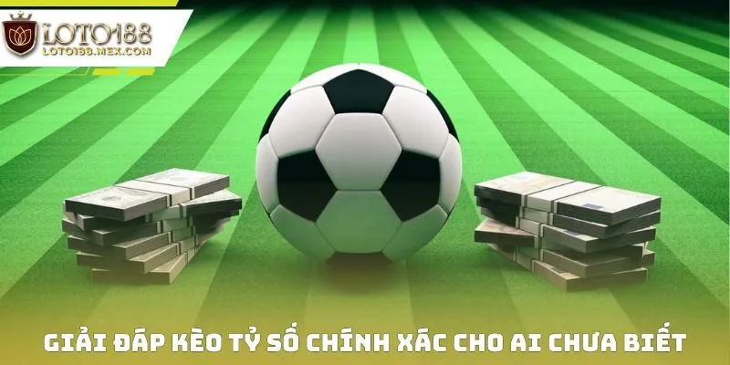 Giải đáp kèo tỷ số chính xác cho ai chưa biết