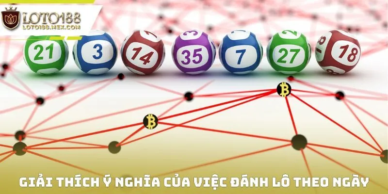 Giải thích ý nghĩa của việc đánh lô theo ngày