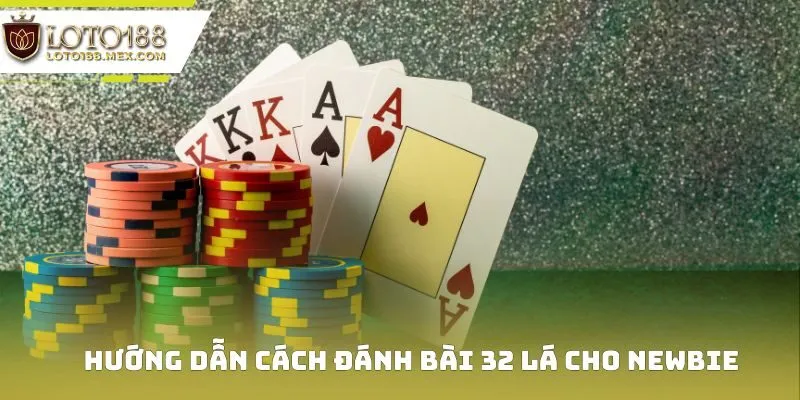 Chia sẻ cách chơi bài 32 lá cho newbie