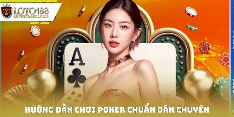 Hướng dẫn chơi poker chuẩn dân chuyên