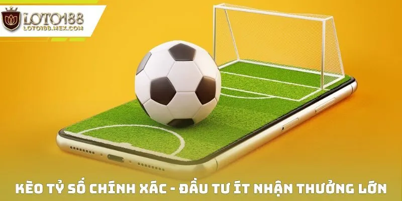 Kèo Tỷ Số Chính Xác