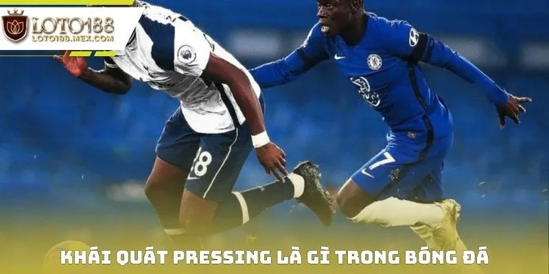 Khái quát pressing là gì trong bóng đá