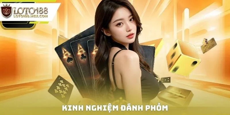 Kinh Nghiệm Đánh Phỏm