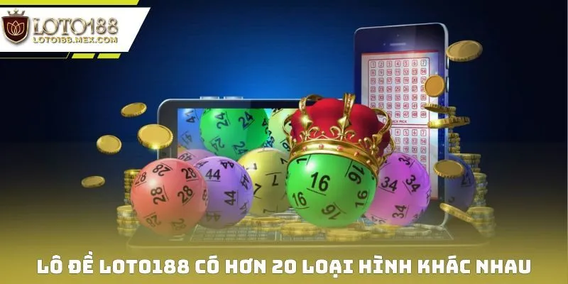 Lô đề Loto188 có hơn 20 loại hình khác nhau
