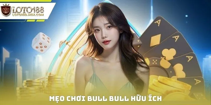 Mẹo chơi Bull Bull hữu ích
