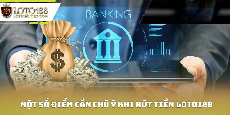 Một số điểm cần chú ý khi rút tiền Loto188
