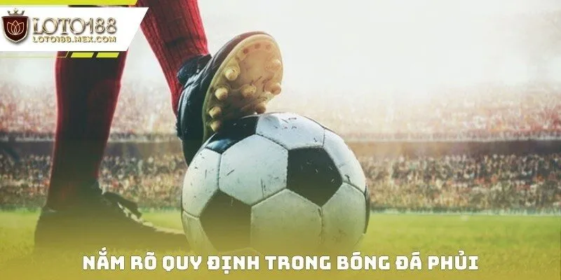 Nắm rõ quy định trong bóng đá phủi