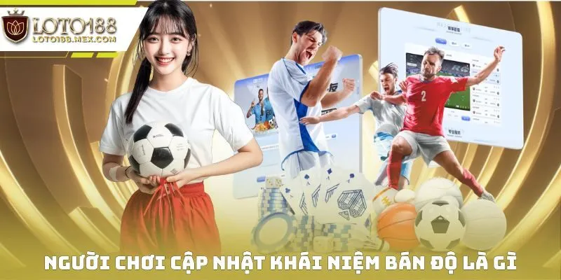 Người chơi cập nhật khái niệm bán độ là gì