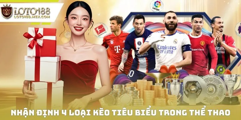 Nhận định 4 loại kèo tiêu biểu trong thể thao Loto188