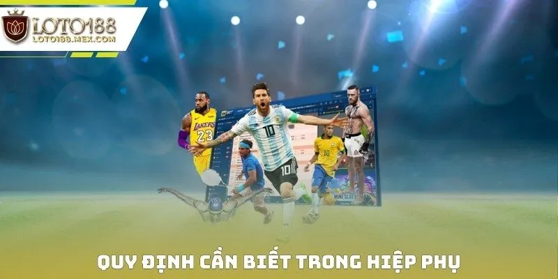 Quy định cần biết trong hiệp phụ