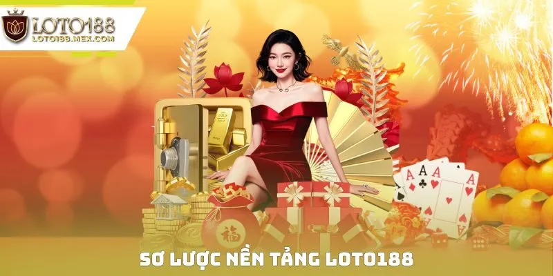 Sơ lược nền tảng Loto188