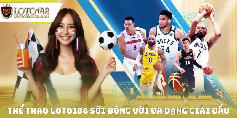 Thể thao Loto188 sôi động với đa dạng giải đấu