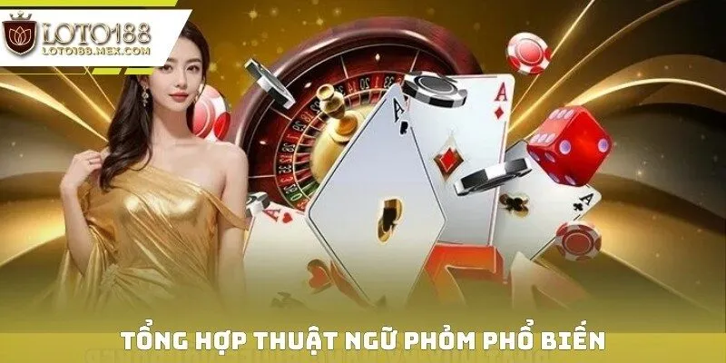 Tổng hợp thuật ngữ phỏm phổ biến