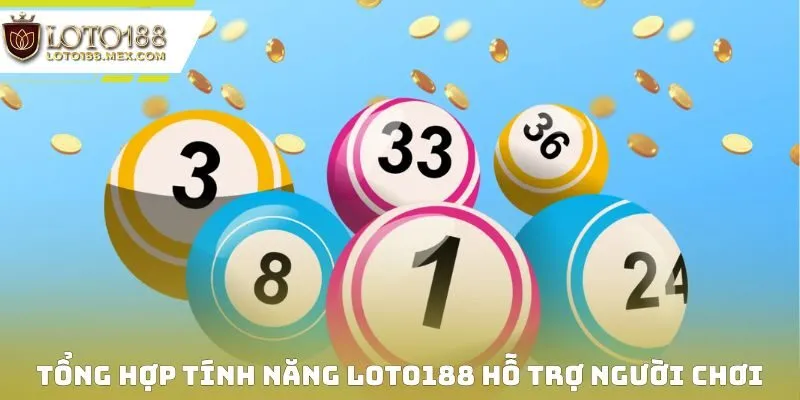 Tổng hợp tính năng Loto188 đang hỗ trợ người chơi