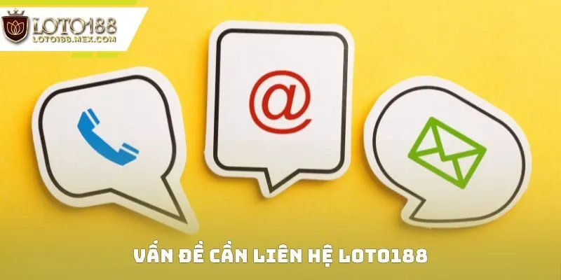 Vấn đề cần liên hệ Loto188